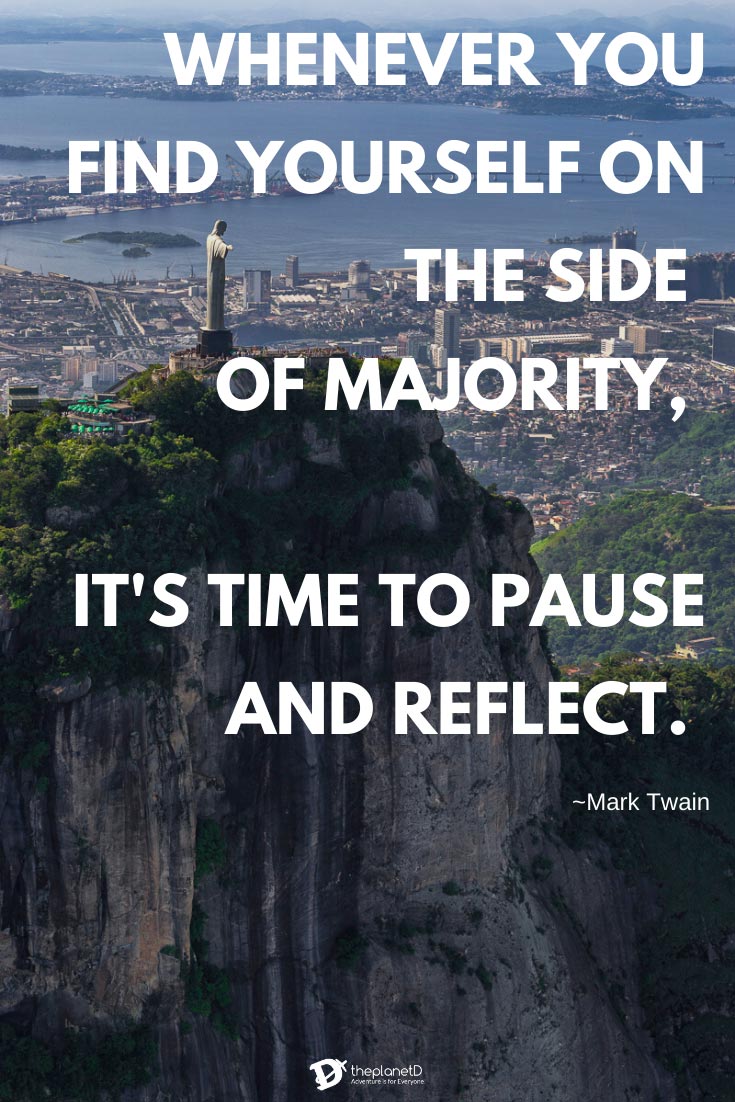 Inspiring Travel quotes - Whenever you find yourself on the side of majority, it's time to pause and reflect - Mark Twain